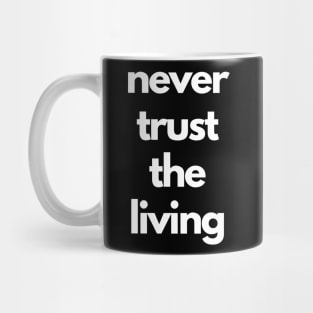 never trust the living Mug